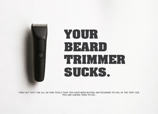Why your All-In-One Beard Trimmer Sucks — And What to Use Instead